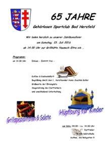 65 JAHRE Gehörlosen Sportclub Bad Hersfeld Wir laden herzlich zu unserer Jubiläumsfeier am Samstag, 23. Juli 2016 abUhr zur Grillhütte Hauneck-Eitra ein … Programm: