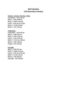 Bell Schedule LCA Secondary Campus Monday, Tuesday, Thursday, Friday: Enrichment: 7:50-8:20 am Block 1: 8:30-10:00 am Block 2: 10:05-11:40 am