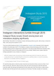 Instagram interactions tumble through 2015 Instagram Study reveals: Growth slowing down and Interactions dropping significantly Main findings: Own posts on a moderate increase, decreasing follower growth, distinct drop i