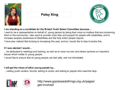 Patsy King  I am standing as a candidate for the Bristol Youth Select Committee because… I want to be a representative on behalf of young people by being their voice on matters that are concerning them in the community
