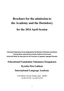Brochure for the admission to the Academy and the Dormitory for the 2014 April Session University Preparatory Course designated by the Ministry of Education and Science Training School authorized by Fukuoka Prefecture Go