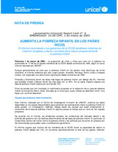 NOTA DE PRENSA Lanzamiento Innocenti Report Card n°. 6 EMBARGADO 10:00 GMT, 1 de marzo de 2005 AUMENTA LA POBREZA INFANTIL EN LOS PAÍSES RICOS