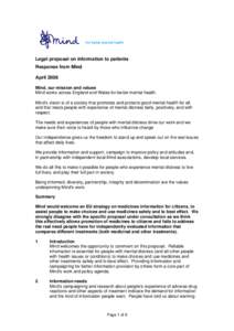 Legal proposal on information to patients Response from Mind April 2008 Mind, our mission and values Mind works across England and Wales for better mental health. Mind’s vision is of a society that promotes and protect