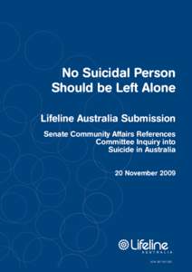 No Suicidal Person Should be Left Alone Lifeline Australia Submission Senate Community Affairs References Committee Inquiry into Suicide in Australia
