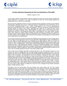 Position Statement Regarding the Sale and Distribution of Raw Milk Adopted: August 31, 2010 The Canadian Institute of Public Health Inspectors’ National Executive Council has recently adopted this position statement in