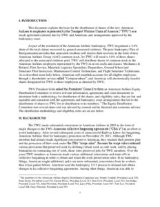 I. INTRODUCTION This document explains the basis for the distribution of shares of the new American Airlines to employees represented by the Transport Workers Union of America (“TWU”) as a result agreements entered i