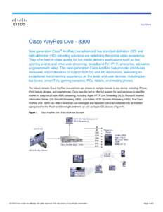 Data Sheet  Cisco AnyRes Live[removed]Next generation Cisco® AnyRes Live advanced, live standard-definition (SD) and high-definition (HD) encoding solutions are redefining the online video experience. They offer best-in-