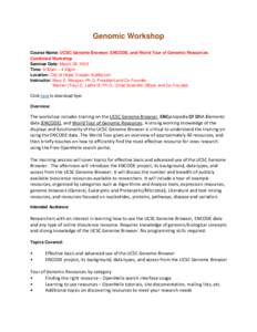 Genomic Workshop Course Name: UCSC Genome Browser, ENCODE, and World Tour of Genomic Resources Combined Workshop Seminar Date: March 29, 2012 Time: 9:30am – 4:30pm Location: City of Hope, Cooper Auditorium