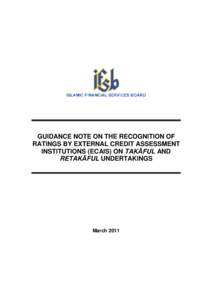 GUIDANCE NOTE ON THE RECOGNITION OF RATINGS BY EXTERNAL CREDIT ASSESSMENT INSTITUTIONS (ECAIS) ON TAKĀFUL AND RETAKĀFUL UNDERTAKINGS  March 2011