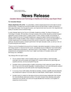 News Release Canadian Science and Technology is Healthy and Growing, says Expert Panel For Immediate Release Ottawa (September 27th, [removed]An authoritative, evidence-based assessment of the state of science and technol