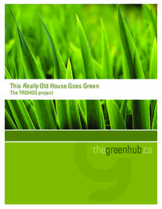 This Really Old House Goes Green The TROHGG project thegreenhub.ca  JOINING THE TEAM