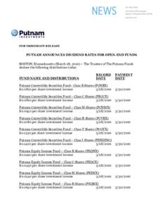 FOR IMMEDIATE RELEASE  PUTNAM ANNOUNCES DIVIDEND RATES FOR OPEN-END FUNDS BOSTON, Massachusetts (March 28, The Trustees of The Putnam Funds declare the following distributions today. FUND NAME AND DISTRIBUTIONS