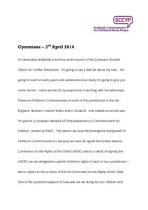 Cyrenians – 3rd April 2014 I’m absolutely delighted to be here at the launch of the Cyrenians Scottish Centre for Conflict Resolution. I’m going to say a little bit about my role -- I’m going to touch on early ye