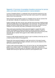 Appendix 3: Summary of examples of positive outcomes for service users and carers from good practice in personalisation A group of disabled people in a residential home secured direct payments so that they could use the 