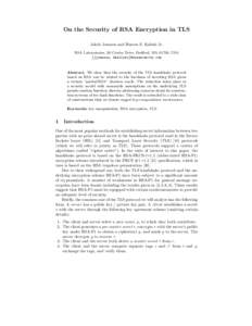 On the Security of RSA Encryption in TLS Jakob Jonsson and Burton S. Kaliski Jr. RSA Laboratories, 20 Crosby Drive, Bedford, MA 01730, USA {jjonsson, bkaliski}@rsasecurity.com  Abstract. We show that the security of the 