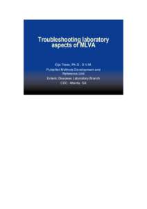 Troubleshooting laboratory aspects of MLVA Eija Trees, Ph.D., D.V.M. PulseNet Methods Development and Reference Unit Enteric Diseases Laboratory Branch