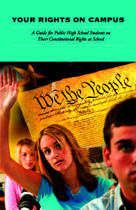 YOUR RIGHTS ON CAMPUS A Guide for Public High School Students on Their Constitutional Rights at School YOUR RIGHTS ON CAMPUS A Guide for Public High School Students on