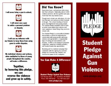 Did You Know? I will never bring a gun to school; Every three hours, an American child or teen dies from a firearm. Nationally, almost 3,000 children and teens die from gunfire each year,