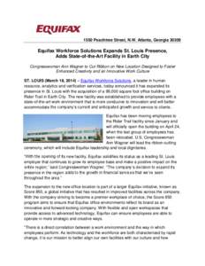 1550 Peachtree Street, N.W. Atlanta, Georgia[removed]Equifax Workforce Solutions Expands St. Louis Presence, Adds State-of-the-Art Facility in Earth City Congresswoman Ann Wagner to Cut Ribbon on New Location Designed to 