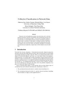 Collective Classification in Network Data Prithviraj Sen, Galileo Namata, Mustafa Bilgic, Lise Getoor University of Maryland, College Park Brian Gallagher, Tina Eliassi-Rad Lawrence Livermore National Laboratory (Technic