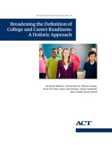 ACT Research Report Series[removed]Broadening the Definition of College and Career Readiness: A Holistic Approach