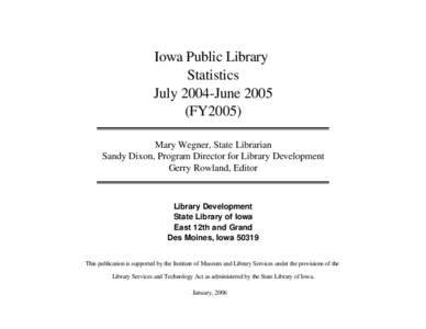 Iowa Public Library Statistics July 2004-June[removed]FY2005) Mary Wegner, State Librarian Sandy Dixon, Program Director for Library Development