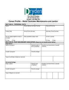The City of Dryden 30 Van Horne Ave Dryden, ON P8N 2A7 Career Profile – Relief Caretaker/Maintenance and Janitor SECTION A: PERSONAL DATA