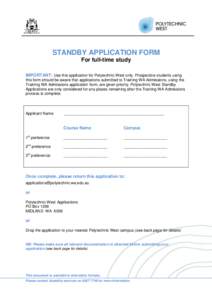 STANDBY APPLICATION FORM For full-time study IMPORTANT: Use this application for Polytechnic West only. Prospective students using this form should be aware that applications submitted to Training WA Admissions, using th