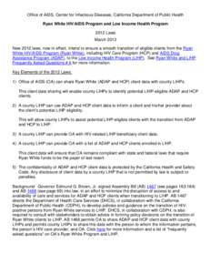 Office of AIDS, Center for Infectious Diseases, California Department of Public Health Ryan White HIV/AIDS Program and Low Income Health Program 2012 Laws March 2013 New 2012 laws, now in effect, intend to ensure a smoot