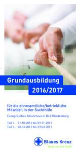 Grundausbildungfür die ehrenamtliche/betriebliche Mitarbeit in der Suchthilfe Evangelisches Allianzhaus in Bad Blankenburg Teil I :	 bis