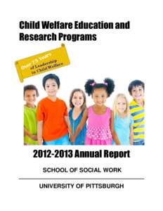 Child Welfare Education and Research Programs[removed]Annual Report SCHOOL OF SOCIAL WORK UNIVERSITY OF PITTSBURGH