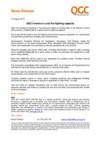 News Release 12 August 2013 QGC invests in rural fire-fighting capacity QGC Pty Limited is investing in the long-term safety of communities in the Western Downs with provision of A$500,000 to expand rural fire-fighting c