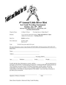 4th Annual Little River Riot K-6 Youth Wrestling Tournament Sunday, Jan. 25th , 2015 Redwood Valley High School Gym, Redwood Falls , MN East Side of Redwood Falls Weigh-in Times: