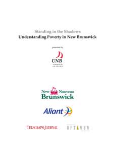 Standing in the Shadows Understanding Poverty in New Brunswick presented by Next NB/Avenir N-B It is time for New Brunswickers to talk to each other.