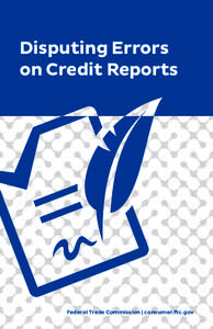 Disputing Errors on Credit Reports Federal Trade Commission | consumer.ftc.gov  Y