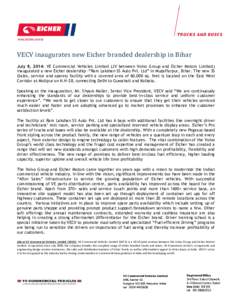 VECV inaugurates new Eicher branded dealership in Bihar July 8, 2014: VE Commercial Vehicles Limited (JV between Volvo Group and Eicher Motors Limited) inaugurated a new Eicher dealership -“Ram Lakshan SS Auto Pvt. Ltd