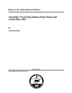 Report to the Alaska Board of Fisheries  Alexander Creek King Salmon Stock Status and Action Plan, 2011  By