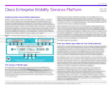 At-A-Glance  Cisco Enterprise Mobility Services Platform Enabling Context Aware Mobile Applications Mobility is off and running. And in the enterprise, it’s getting complex – fast. Bringyour-own-device (BYOD) means d
