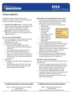 A Focus school is – Identified as having the largest achievement or graduation rate gaps in the state. The WVDE identified Focus schools based on the following: Elementary and middle schools – Achievement Gap compone