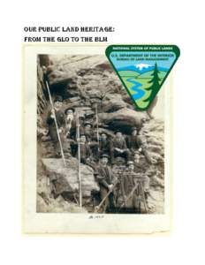 Our Public Land Heritage: From the GLO to the BLM The challenge of managing public lands started as soon as America established its independence and began acquiring additional lands. Initially, these public lands were u