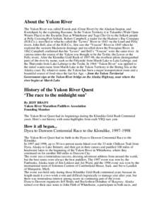 About the Yukon River The Yukon River was called Kweek-puk (Great River) by the Alaskan Inupiat, and Kwitchpak by the exploring Russians. In the Yukon Territory it is Takambo (Wide Open Waters Place) to the Kwanlin Dun a