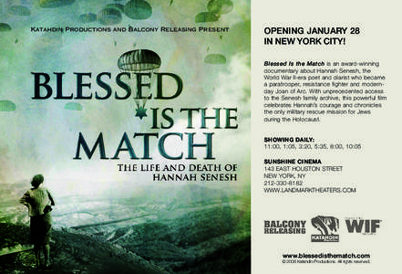 Katahdin Productions and Balcony Releasing Present  OPENING JANUARY 28 IN NEW YORK CITY! Blessed Is the Match is an award-winning documentary about Hannah Senesh, the