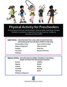 Physical Activity for Preschoolers Physical Activity Promotes: Healthy Weight, Lifelong Health, Good Sleep, Strength, Flexibility, Coordination, Cooperation, Sharing, Creativity, Confidence, Learning, and Stress Relief. 