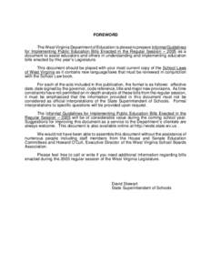 FOREWORD The West Virginia Department of Education is please to prepare Informal Guidelines for Implementing Public Education Bills Enacted in the Regular Session – 2005 as a document to assist educators and others in 