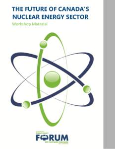 THE FUTURE OF CANADA’S NUCLEAR ENERGY SECTOR Workshop Material ppforum.ca