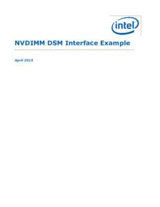 NVDIMM DSM Interface Example April 2015 NVDIMM DSM Interface Example Notices No license (express or implied, by estoppel or otherwise) to any intellectual property rights is granted by this