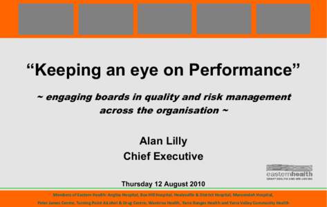 “Keeping an eye on Performance” ~ engaging boards in quality and risk management across the organisation ~ Alan Lilly Chief Executive