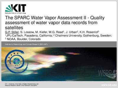 The SPARC Water Vapor Assessment II - Quality assessment of water vapor data records from satellites G.P. Stiller, S. Lossow, M. Kiefer, W.G. Read1, J. Urban2, K.H. Rosenlof3 1JPL/CalTech, Pasadena, California; 2 Chalmer