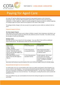 FACT SHEET 2: LIVING LONGER. LIVING BETTER.  Paying for Aged Care On Friday 20th April the Gillard Government released its long awaited response to the Productivity Commission’s report Caring for Older Australians and 