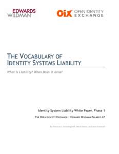 THE VOCABULARY OF IDENTITY SYSTEMS LIABILITY What is Liability? When Does it Arise? Identity System Liability White Paper, Phase 1 THE OPEN IDENTITY EXCHANGE | EDWARDS WILDMAN PALMER LLP